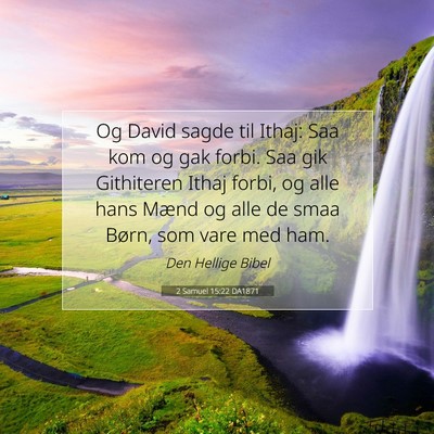 Picture 07 - 2 Samuel 15:22 DA1871 - Og David sagde til Ithaj: Saa kom og gak forbi. - Bible Verse Picture