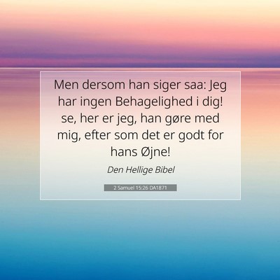 Picture 07 - 2 Samuel 15:26 DA1871 - Men dersom han siger saa: Jeg har ingen - Bible Verse Picture