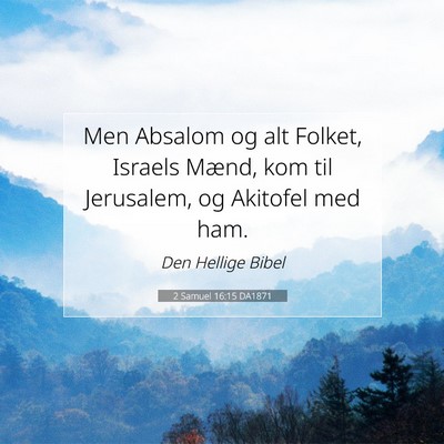 Picture 07 - 2 Samuel 16:15 DA1871 - Men Absalom og alt Folket, Israels Mænd, kom til - Bible Verse Picture