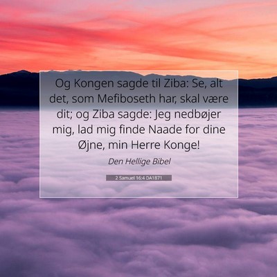 Picture 07 - 2 Samuel 16:4 DA1871 - Og Kongen sagde til Ziba: Se, alt det, som - Bible Verse Picture