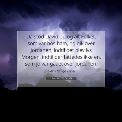 Picture 07 - 2 Samuel 17:22 DA1871 - Da stod David op og alt Folket, som var hos ham, - Bible Verse Picture