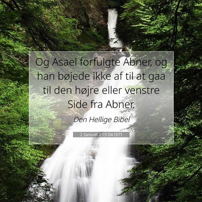 Picture 07 - 2 Samuel 2:19 DA1871 - Og Asael forfulgte Abner, og han bøjede ikke af - Bible Verse Picture