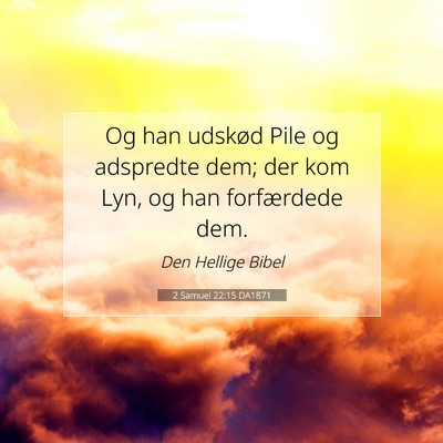 Picture 07 - 2 Samuel 22:15 DA1871 - Og han udskød Pile og adspredte dem; der kom - Bible Verse Picture