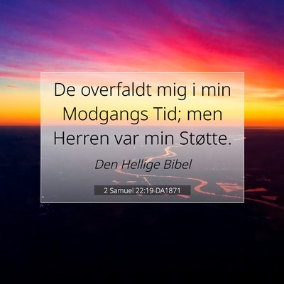 Picture 07 - 2 Samuel 22:19 DA1871 - De overfaldt mig i min Modgangs Tid; men Herren - Bible Verse Picture