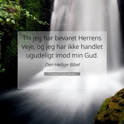 Picture 07 - 2 Samuel 22:22 DA1871 - Thi jeg har bevaret Herrens Veje, og jeg har ikke - Bible Verse Picture