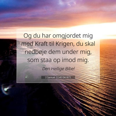 Picture 07 - 2 Samuel 22:40 DA1871 - Og du har omgjordet mig med Kraft til Krigen, du - Bible Verse Picture