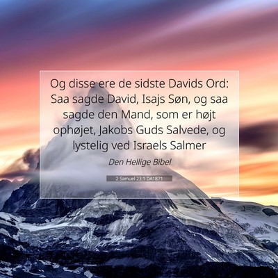 Picture 07 - 2 Samuel 23:1 DA1871 - Og disse ere de sidste Davids Ord: Saa sagde - Bible Verse Picture