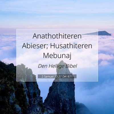 Picture 07 - 2 Samuel 23:27 DA1871 - Anathothiteren Abieser; Husathiteren - Bible Verse Picture