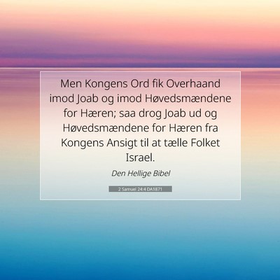 Picture 07 - 2 Samuel 24:4 DA1871 - Men Kongens Ord fik Overhaand imod Joab og imod - Bible Verse Picture