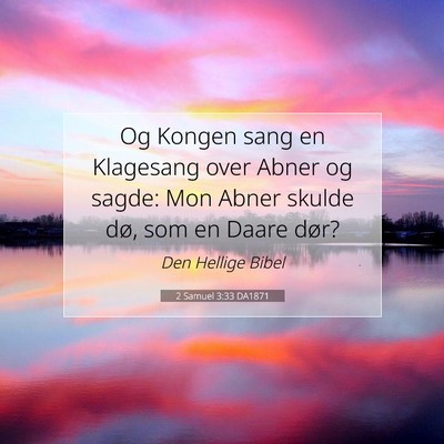 Picture 07 - 2 Samuel 3:33 DA1871 - Og Kongen sang en Klagesang over Abner og sagde: - Bible Verse Picture