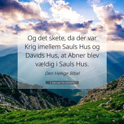 Picture 07 - 2 Samuel 3:6 DA1871 - Og det skete, da der var Krig imellem Sauls Hus - Bible Verse Picture