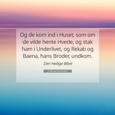 Picture 07 - 2 Samuel 4:6 DA1871 - Og de kom ind i Huset, som om de vilde hente - Bible Verse Picture