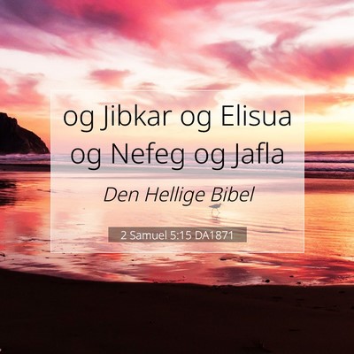Picture 07 - 2 Samuel 5:15 DA1871 - og Jibkar og Elisua og Nefeg og - Bible Verse Picture