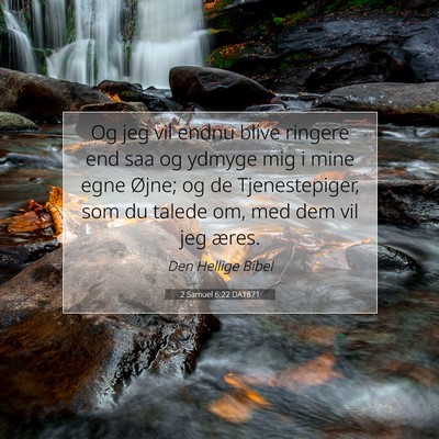 Picture 07 - 2 Samuel 6:22 DA1871 - Og jeg vil endnu blive ringere end saa og ydmyge - Bible Verse Picture