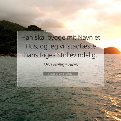 Picture 07 - 2 Samuel 7:13 DA1871 - Han skal bygge mit Navn et Hus, og jeg vil - Bible Verse Picture