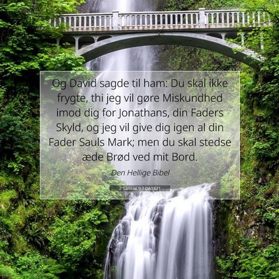 Picture 07 - 2 Samuel 9:7 DA1871 - Og David sagde til ham: Du skal ikke frygte, thi - Bible Verse Picture