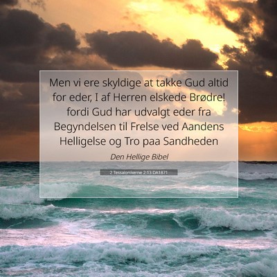 Picture 07 - 2 Tessalonikerne 2:13 DA1871 - Men vi ere skyldige at takke Gud altid for eder, - Bible Verse Picture