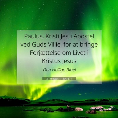 Picture 07 - 2 Timoteus 1:1 DA1871 - Paulus, Kristi Jesu Apostel ved Guds Villie, for - Bible Verse Picture