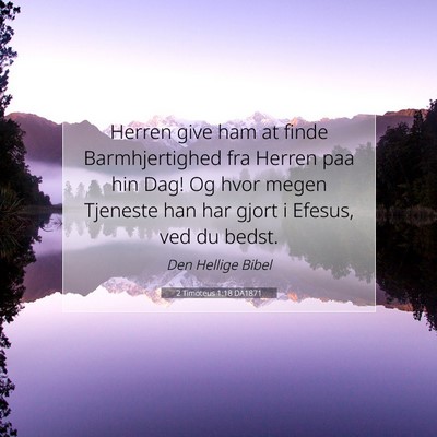 Picture 07 - 2 Timoteus 1:18 DA1871 - Herren give ham at finde Barmhjertighed fra - Bible Verse Picture
