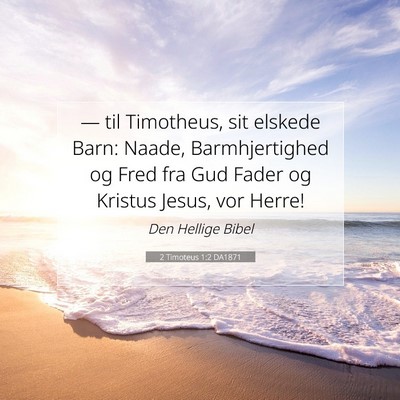 Picture 07 - 2 Timoteus 1:2 DA1871 - — til Timotheus, sit elskede Barn: Naade, - Bible Verse Picture