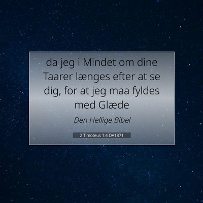 Picture 07 - 2 Timoteus 1:4 DA1871 - da jeg i Mindet om dine Taarer længes efter at - Bible Verse Picture