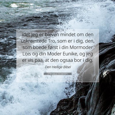 Picture 07 - 2 Timoteus 1:5 DA1871 - idet jeg er bleven mindet om den uskrømtede Tro, - Bible Verse Picture