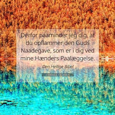 Picture 07 - 2 Timoteus 1:6 DA1871 - Derfor paaminder jeg dig, at du opflammer den - Bible Verse Picture