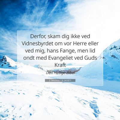 Picture 07 - 2 Timoteus 1:8 DA1871 - Derfor, skam dig ikke ved Vidnesbyrdet om vor - Bible Verse Picture