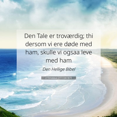 Picture 07 - 2 Timoteus 2:11 DA1871 - Den Tale er troværdig; thi dersom vi ere døde - Bible Verse Picture