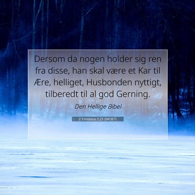 Picture 07 - 2 Timoteus 2:21 DA1871 - Dersom da nogen holder sig ren fra disse, han - Bible Verse Picture