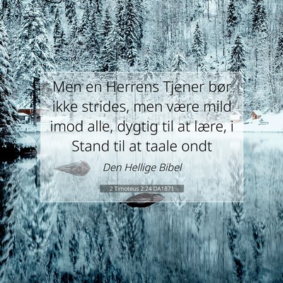 Picture 07 - 2 Timoteus 2:24 DA1871 - Men en Herrens Tjener bør ikke strides, men - Bible Verse Picture