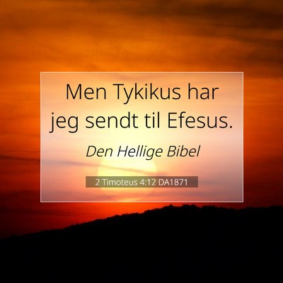 Picture 07 - 2 Timoteus 4:12 DA1871 - Men Tykikus har jeg sendt til - Bible Verse Picture