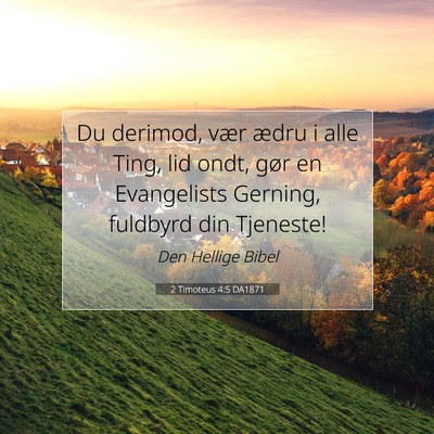 Picture 07 - 2 Timoteus 4:5 DA1871 - Du derimod, vær ædru i alle Ting, lid ondt, - Bible Verse Picture