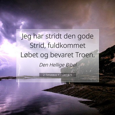 Picture 07 - 2 Timoteus 4:7 DA1871 - Jeg har stridt den gode Strid, fuldkommet Løbet - Bible Verse Picture