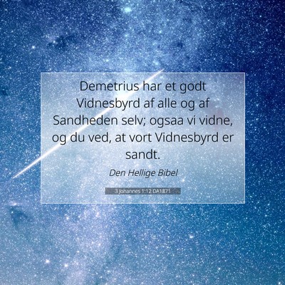 Picture 07 - 3 Johannes 1:12 DA1871 - Demetrius har et godt Vidnesbyrd af alle og af - Bible Verse Picture