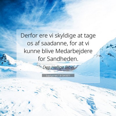 Picture 07 - 3 Johannes 1:8 DA1871 - Derfor ere vi skyldige at tage os af saadanne, - Bible Verse Picture