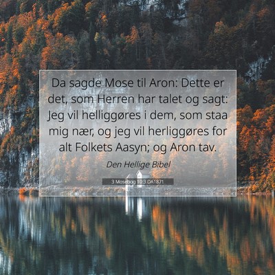 Picture 07 - 3 Mosebog 10:3 DA1871 - Da sagde Mose til Aron: Dette er det, som Herren - Bible Verse Picture