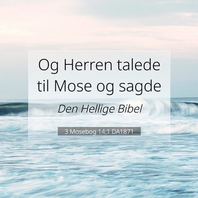 Picture 07 - 3 Mosebog 14:1 DA1871 - Og Herren talede til Mose og - Bible Verse Picture