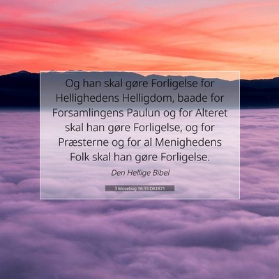 Picture 07 - 3 Mosebog 16:33 DA1871 - Og han skal gøre Forligelse for Hellighedens - Bible Verse Picture