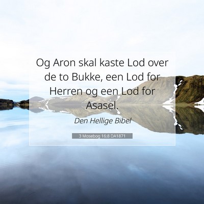 Picture 07 - 3 Mosebog 16:8 DA1871 - Og Aron skal kaste Lod over de to Bukke, een Lod - Bible Verse Picture