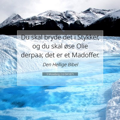 Picture 07 - 3 Mosebog 2:6 DA1871 - Du skal bryde det i Stykker, og du skal øse Olie - Bible Verse Picture