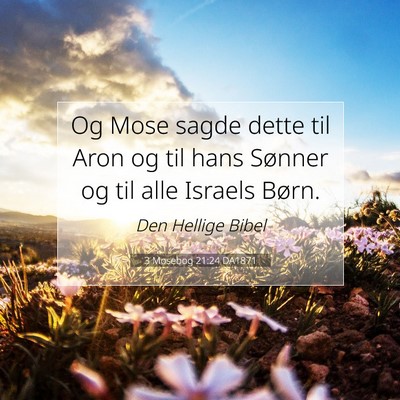 Picture 07 - 3 Mosebog 21:24 DA1871 - Og Mose sagde dette til Aron og til hans Sønner - Bible Verse Picture