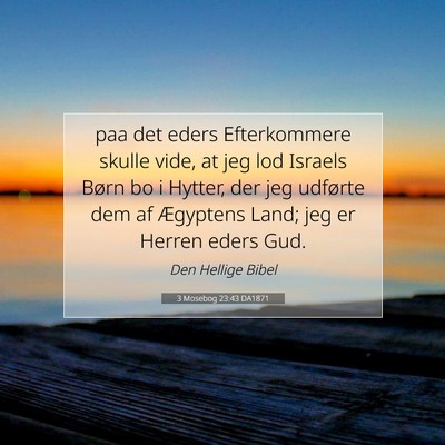 Picture 07 - 3 Mosebog 23:43 DA1871 - paa det eders Efterkommere skulle vide, at jeg - Bible Verse Picture