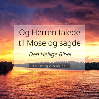 Picture 07 - 3 Mosebog 23:9 DA1871 - Og Herren talede til Mose og - Bible Verse Picture