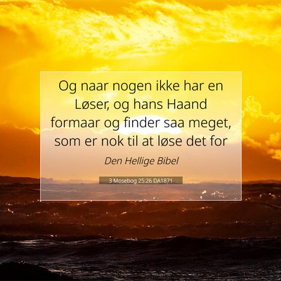 Picture 07 - 3 Mosebog 25:26 DA1871 - Og naar nogen ikke har en Løser, og hans Haand - Bible Verse Picture