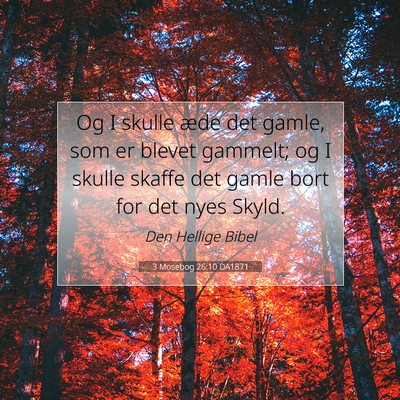 Picture 07 - 3 Mosebog 26:10 DA1871 - Og I skulle æde det gamle, som er blevet - Bible Verse Picture