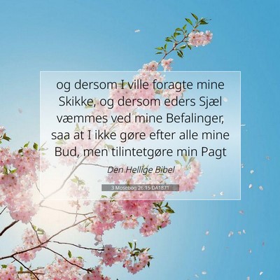 Picture 07 - 3 Mosebog 26:15 DA1871 - og dersom I ville foragte mine Skikke, og dersom - Bible Verse Picture