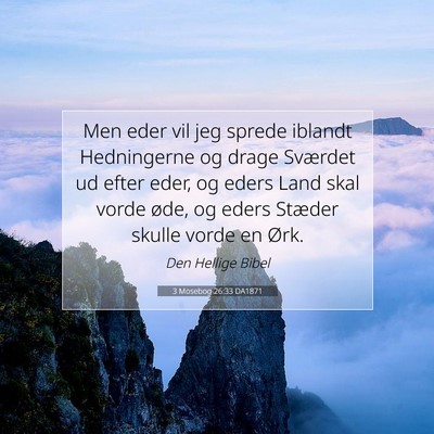 Picture 07 - 3 Mosebog 26:33 DA1871 - Men eder vil jeg sprede iblandt Hedningerne og - Bible Verse Picture