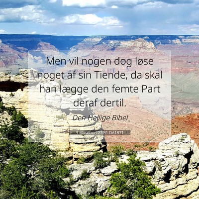 Picture 07 - 3 Mosebog 27:31 DA1871 - Men vil nogen dog løse noget af sin Tiende, da - Bible Verse Picture
