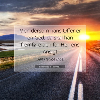Picture 07 - 3 Mosebog 3:12 DA1871 - Men dersom hans Offer er en Ged, da skal han - Bible Verse Picture